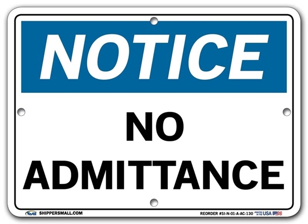 NOTICE No Admittance signs. Choose from 28 different materials for each sign. Part #: SI-N-01-GRP