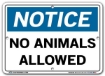 NOTICE No Animals Allowed signs. Choose from 28 different materials for each sign. Part #: SI-N-57-GRP