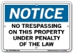 NOTICE No Trespassing On This Property Under Penalty Of The Law signs. Choose from 28 different materials for each sign. Part #: SI-N-68-GRP