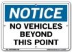 NOTICE No Vehicles Beyond this Point signs. Choose from 28 different materials for each sign. Part #: SI-N-69-GRP