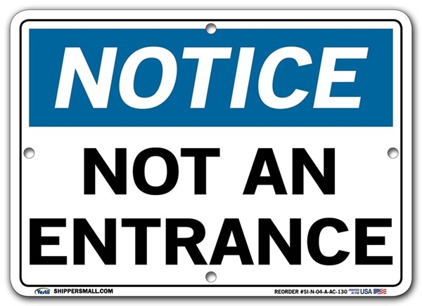 NOTICE Not An Entrance signs. Choose from 28 different materials for each sign. Part #: SI-N-04-GRP