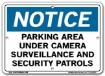 NOTICE Parking Area Under Camera Surveillance And Security Patrols signs. Choose from 28 different materials for each sign. Part #: SI-N-30-GRP
