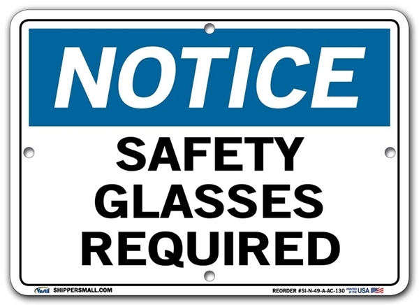 NOTICE Safety Glasses Required signs. Choose from 28 different materials for each sign. Part #: SI-N-49-GRP