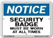 NOTICE Security Badge Must Be Worn At All Times signs. Choose from 28 different materials for each sign. Part #: SI-N-12-GRP
