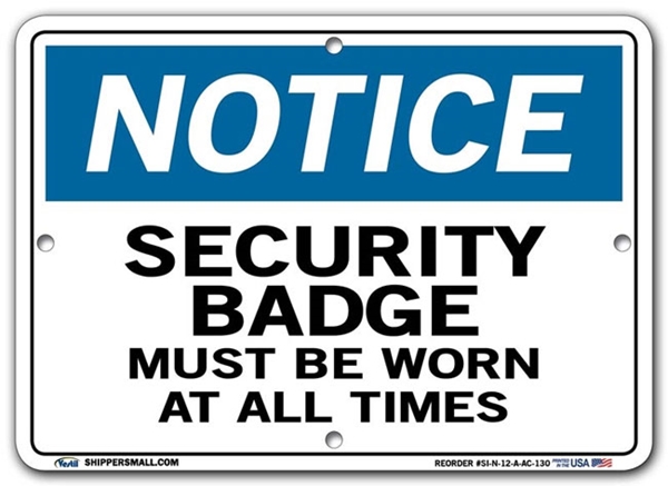 NOTICE Security Badge Must Be Worn At All Times signs. Choose from 28 different materials for each sign. Part #: SI-N-12-GRP