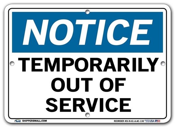NOTICE Temporary Out Of Service signs. Choose from 28 different materials for each sign. Part #: SI-N-61-GRP