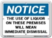 NOTICE The Use Of Liquor On These Premises Will Mean Immediate Dismissal signs. Choose from 28 different materials for each sign. Part #: SI-N-23-GRP