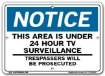 NOTICE This Area Is Under 24 Hour TV Surveillance signs. Choose from 28 different materials for each sign. Part #: SI-N-18-GRP