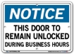 NOTICE This Door To Remain Unlocked During Business Hours signs. Choose from 28 different materials for each sign. Part #: SI-N-56-GRP