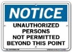 NOTICE Unauthorized Persons Not Permitted Beyond This Point signs. Choose from 28 different materials for each sign. Part #: SI-N-31-GRP