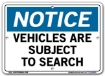 NOTICE Vehicles Are Subject To Search signs. Choose from 28 different materials for each sign. Part #: SI-N-65-GRP