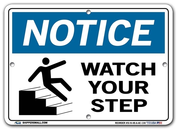 NOTICE Watch Your Step signs. Choose from 28 different materials for each sign. Part #: SI-N-48-GRP
