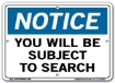 NOTICE You Will Be Subject To Search signs. Choose from 28 different materials for each sign. Part #: SI-N-42-GRP
