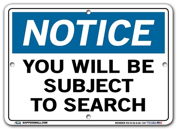 NOTICE You Will Be Subject To Search signs. Choose from 28 different materials for each sign. Part #: SI-N-42-GRP
